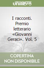 I racconti. Premio letterario «Giovanni Geraci». Vol. 5 libro