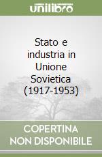 Stato e industria in Unione Sovietica (1917-1953) libro