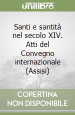 Santi e santità nel secolo XIV. Atti del Convegno internazionale (Assisi) libro