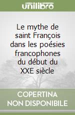 Le mythe de saint François dans les poésies francophones du début du XXE siècle