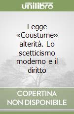 Legge «Coustume» alterità. Lo scetticismo moderno e il diritto