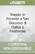 Viaggio in Ponente a San Giacomo di Galitia e Finisterrae libro