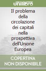 Il problema della circolazione dei capitali nella prospettiva dell'Unione Europea libro