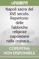 Napoli sacra del XVI secolo. Repertorio delle fabbriche religiose napoletane nella cronaca del gesuita Giovan Francesco Araldo libro