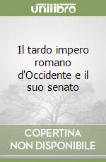 Il tardo impero romano d'Occidente e il suo senato libro