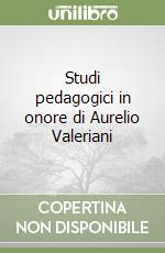 Studi pedagogici in onore di Aurelio Valeriani libro