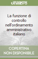 La funzione di controllo nell'ordinamento amministrativo italiano libro