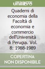 Quaderni di economia della Facoltà di economia e commercio dell'Università di Perugia. Vol. 8: 1988-1989 libro
