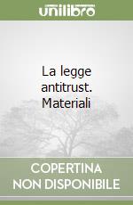 La legge antitrust. Materiali libro