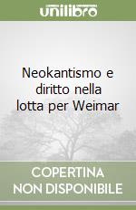 Neokantismo e diritto nella lotta per Weimar