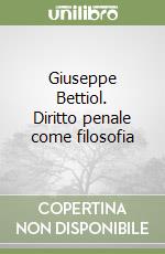 Giuseppe Bettiol. Diritto penale come filosofia