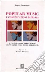 Popular music e comunicazioni di massa. Tutto quello che avreste sempre voluto sapere sulla musica «Dei giovani» libro