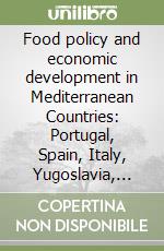 Food policy and economic development in Mediterranean Countries: Portugal, Spain, Italy, Yugoslavia, Greece, Turkey and Israel libro