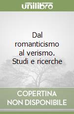 Dal romanticismo al verismo. Studi e ricerche libro