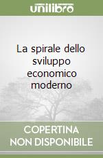 La spirale dello sviluppo economico moderno