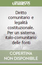 Diritto comunitario e legalità costituzionale. Per un sistema italo-comunitario delle fonti