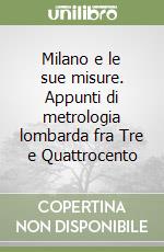 Milano e le sue misure. Appunti di metrologia lombarda fra Tre e Quattrocento libro