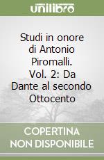 Studi in onore di Antonio Piromalli. Vol. 2: Da Dante al secondo Ottocento libro