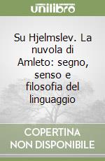 Su Hjelmslev. La nuvola di Amleto: segno, senso e filosofia del linguaggio