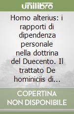 Homo alterius: i rapporti di dipendenza personale nella dottrina del Duecento. Il trattato De hominiciis di Martino da Fano libro