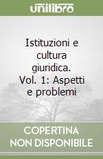 Istituzioni e cultura giuridica. Vol. 1: Aspetti e problemi libro