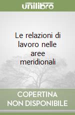 Le relazioni di lavoro nelle aree meridionali libro