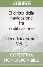 Il diritto della navigazione fra codificazione e decodificazione. Vol. 1 libro