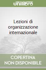 Lezioni di organizzazione internazionale (1) (1) libro