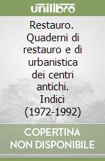 Restauro. Quaderni di restauro e di urbanistica dei centri antichi. Indici (1972-1992) libro