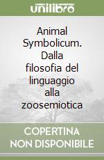 Animal Symbolicum. Dalla filosofia del linguaggio alla zoosemiotica