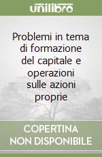 Problemi in tema di formazione del capitale e operazioni sulle azioni proprie libro