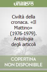 Civiltà della cronaca. «Il Mattino» (1976-1979). Antologia degli articoli libro