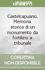 Castelcapuano. Memoria storica di un monumento da fortilizio a tribunale libro