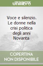 Voce e silenzio. Le donne nella crisi politica degli anni Novanta libro