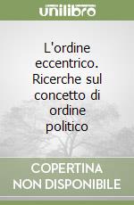 L'ordine eccentrico. Ricerche sul concetto di ordine politico