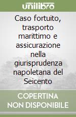 Caso fortuito, trasporto marittimo e assicurazione nella giurisprudenza napoletana del Seicento