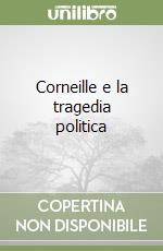 Corneille e la tragedia politica