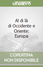 Al di là di Occidente e Oriente: Europa libro