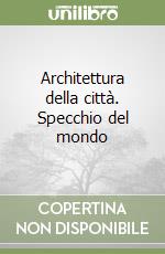 Architettura della città. Specchio del mondo libro