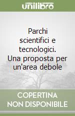 Parchi scientifici e tecnologici. Una proposta per un'area debole libro