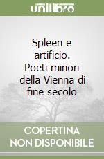 Spleen e artificio. Poeti minori della Vienna di fine secolo libro