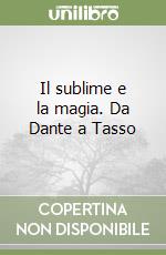 Il sublime e la magia. Da Dante a Tasso