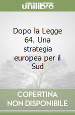 Dopo la Legge 64. Una strategia europea per il Sud libro