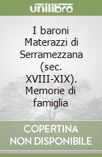 I baroni Materazzi di Serramezzana (sec. XVIII-XIX). Memorie di famiglia libro