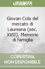 Giovan Cola del mercato di Laureana (sec. XVII). Memorie di famiglia