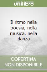 Il ritmo nella poesia, nella musica, nella danza libro