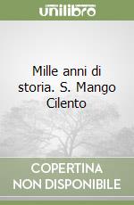 Mille anni di storia. S. Mango Cilento