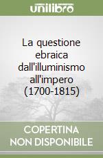 La questione ebraica dall'illuminismo all'impero (1700-1815)