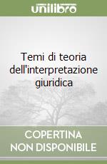 Temi di teoria dell'interpretazione giuridica libro