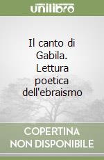 Il canto di Gabila. Lettura poetica dell'ebraismo libro